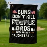 Guns Dont Kill People Dads With Pretty Daughters Humor Dad Golf Towel thumb 1