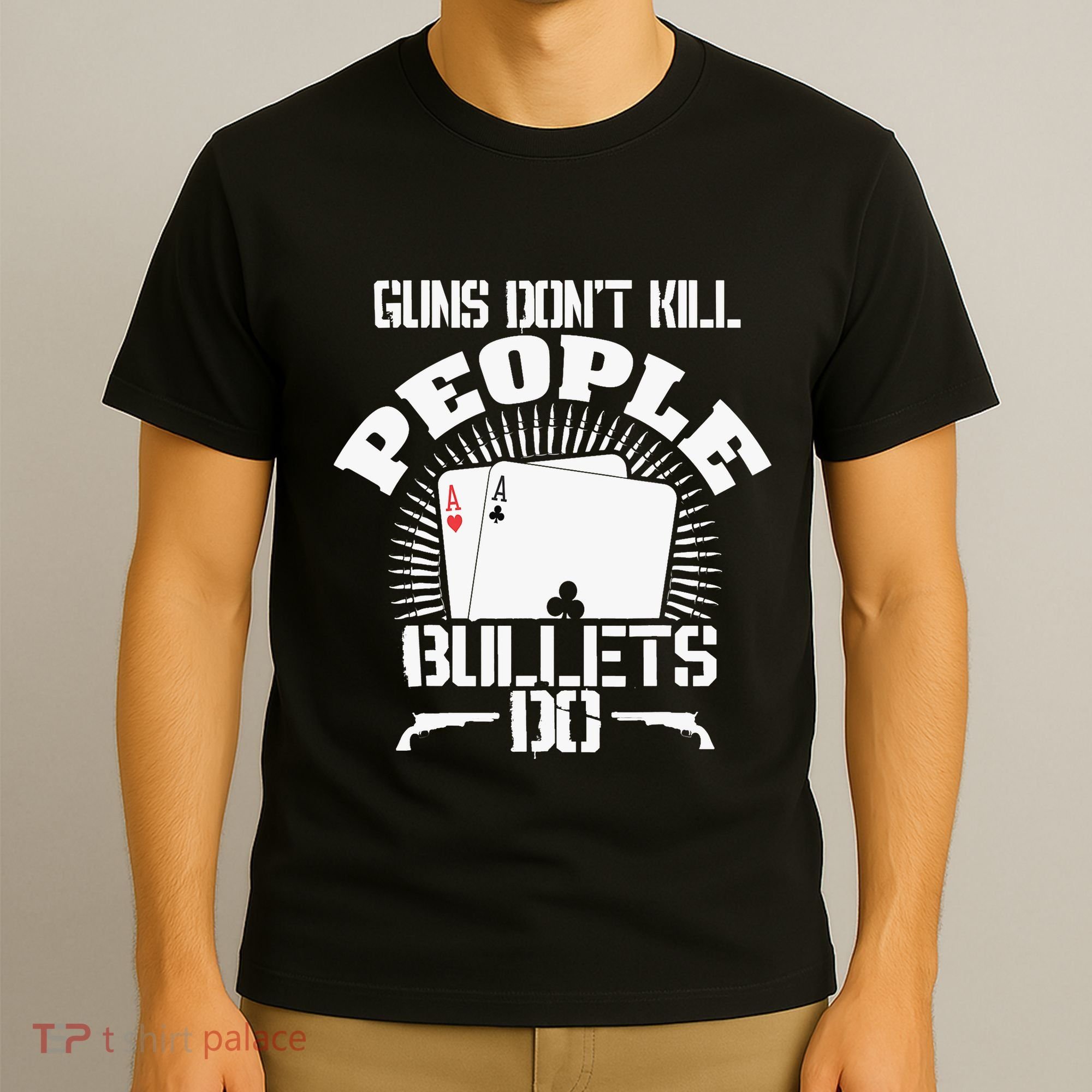 Guns Don't Kill People - Bullets Do - Novelty Poker T-Shirt