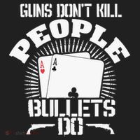 Guns Don't Kill People - Bullets Do - Novelty Poker Tumbler thumb 3