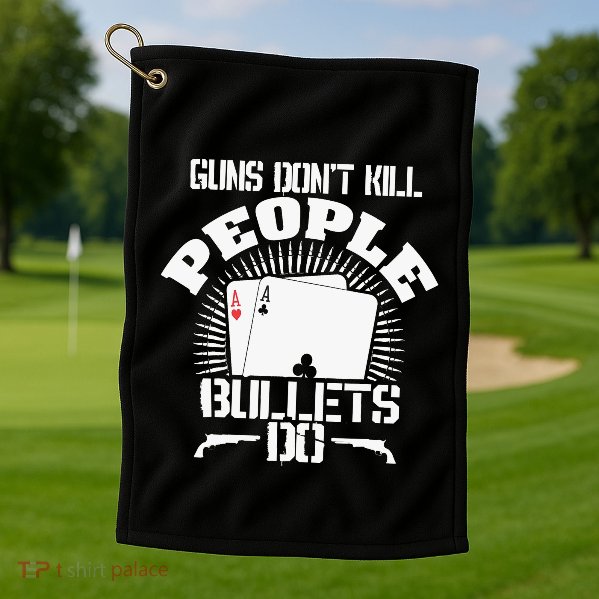 Guns Don't Kill People - Bullets Do - Novelty Poker Golf Towel