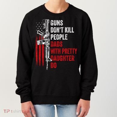 Guns Don't Kill People Dads With Pretty Daughters Humor Dad Gift Women's Sweatshirt