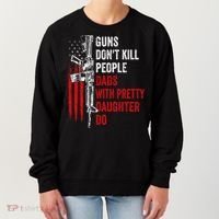 Guns Don't Kill People Dads With Pretty Daughters Humor Dad Gift Women's Sweatshirt thumb 0