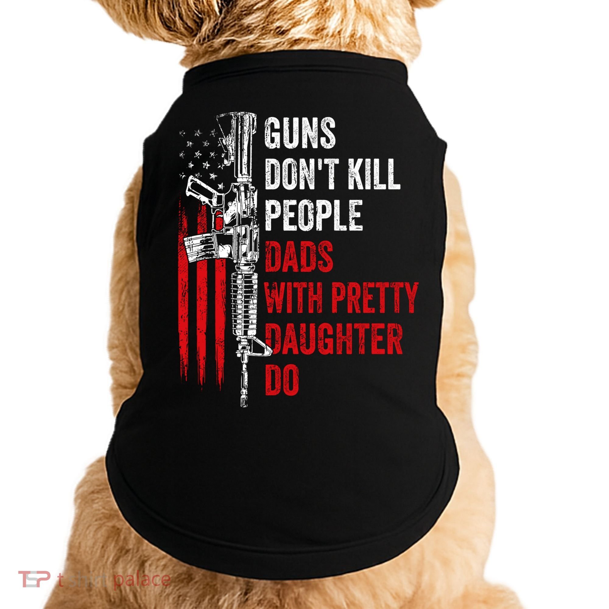 Guns Don't Kill People Dads With Pretty Daughters Humor Dad Gift Doggie Tank