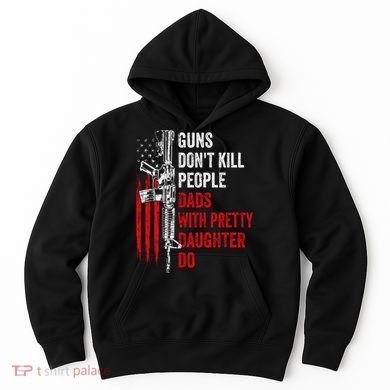 Guns Don't Kill People Dads With Pretty Daughters Humor Dad Gift Hoodie