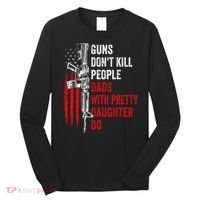 Guns Don't Kill People Dads With Pretty Daughters Humor Dad Gift Long Sleeve Shirt thumb 0
