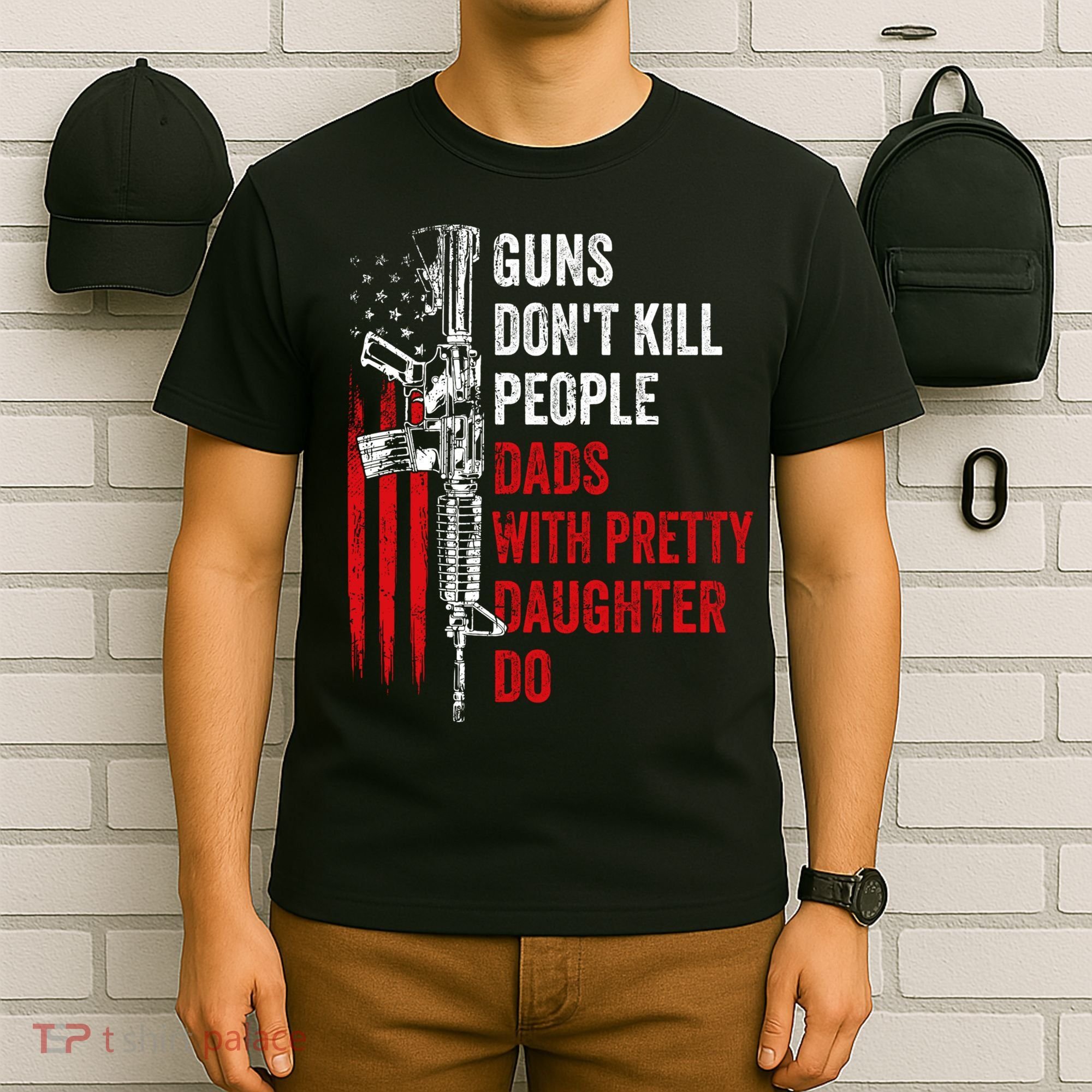 Guns Don't Kill People Dads With Pretty Daughters Humor Dad Gift T-Shirt