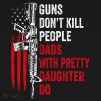 Guns Don't Kill People Dads With Pretty Daughters Humor Dad Gift T-Shirt thumb 7