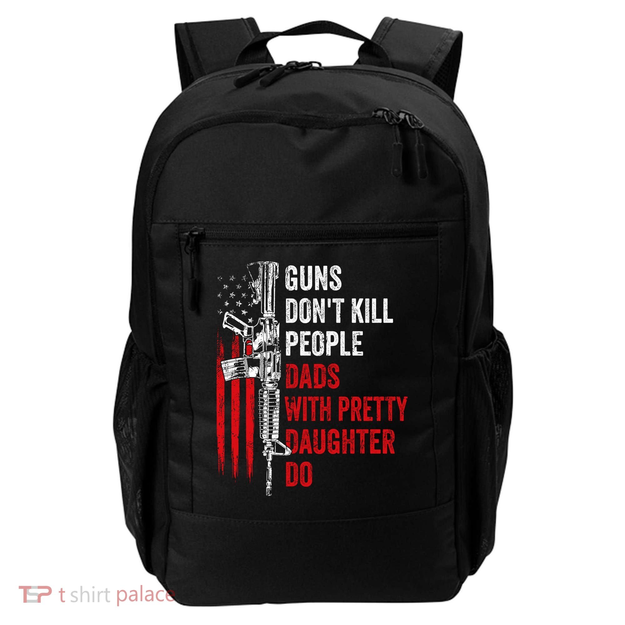 Guns Don't Kill People Dads With Pretty Daughters Humor Dad Gift Backpack