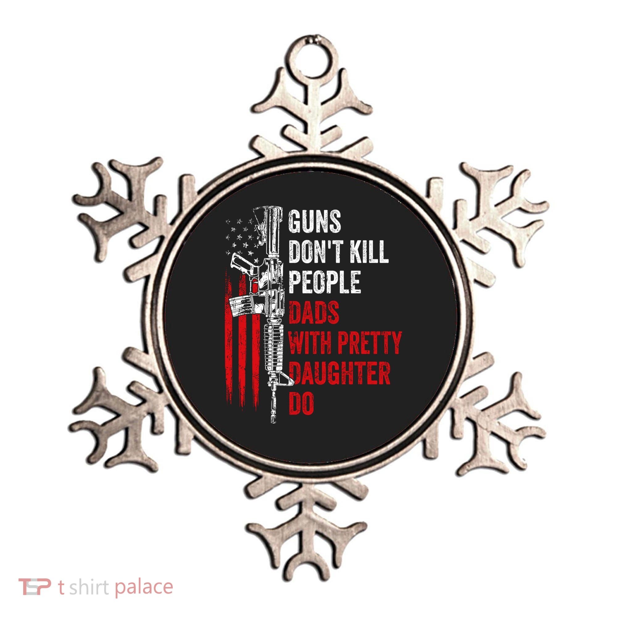 Guns Don't Kill People Dads With Pretty Daughters Humor Dad Gift Ornament