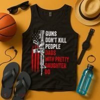 Guns Don't Kill People Dads With Pretty Daughters Humor Dad Gift Tank Top thumb 4