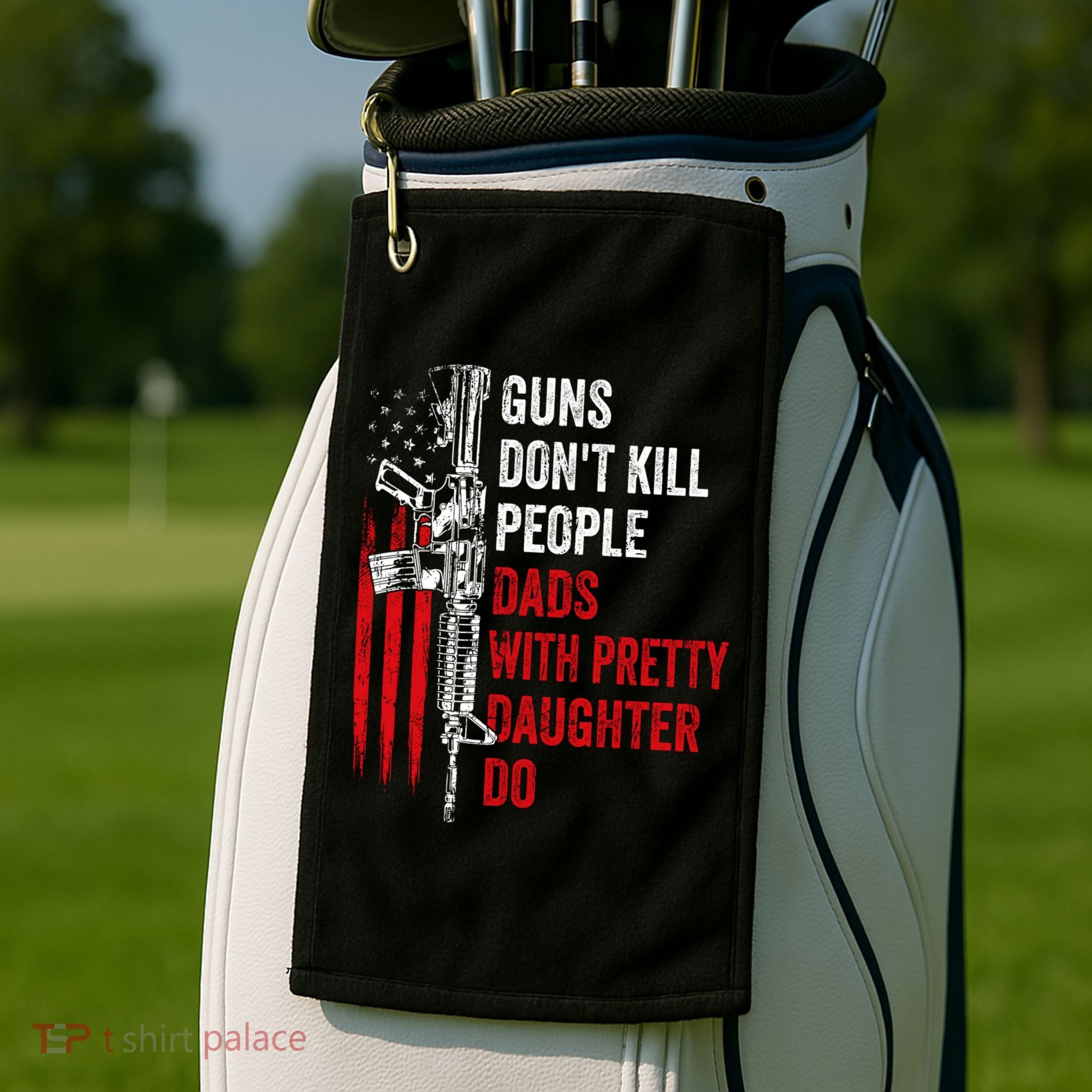 Guns Don't Kill People Dads With Pretty Daughters Humor Dad Gift Golf Towel