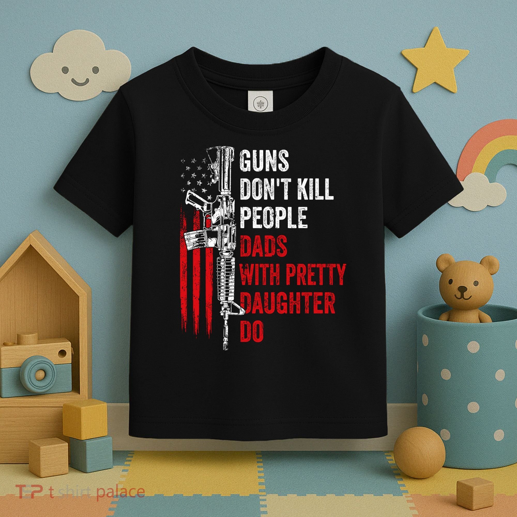 Guns Don't Kill People Dads With Pretty Daughters Humor Dad Gift Toddler T-Shirt