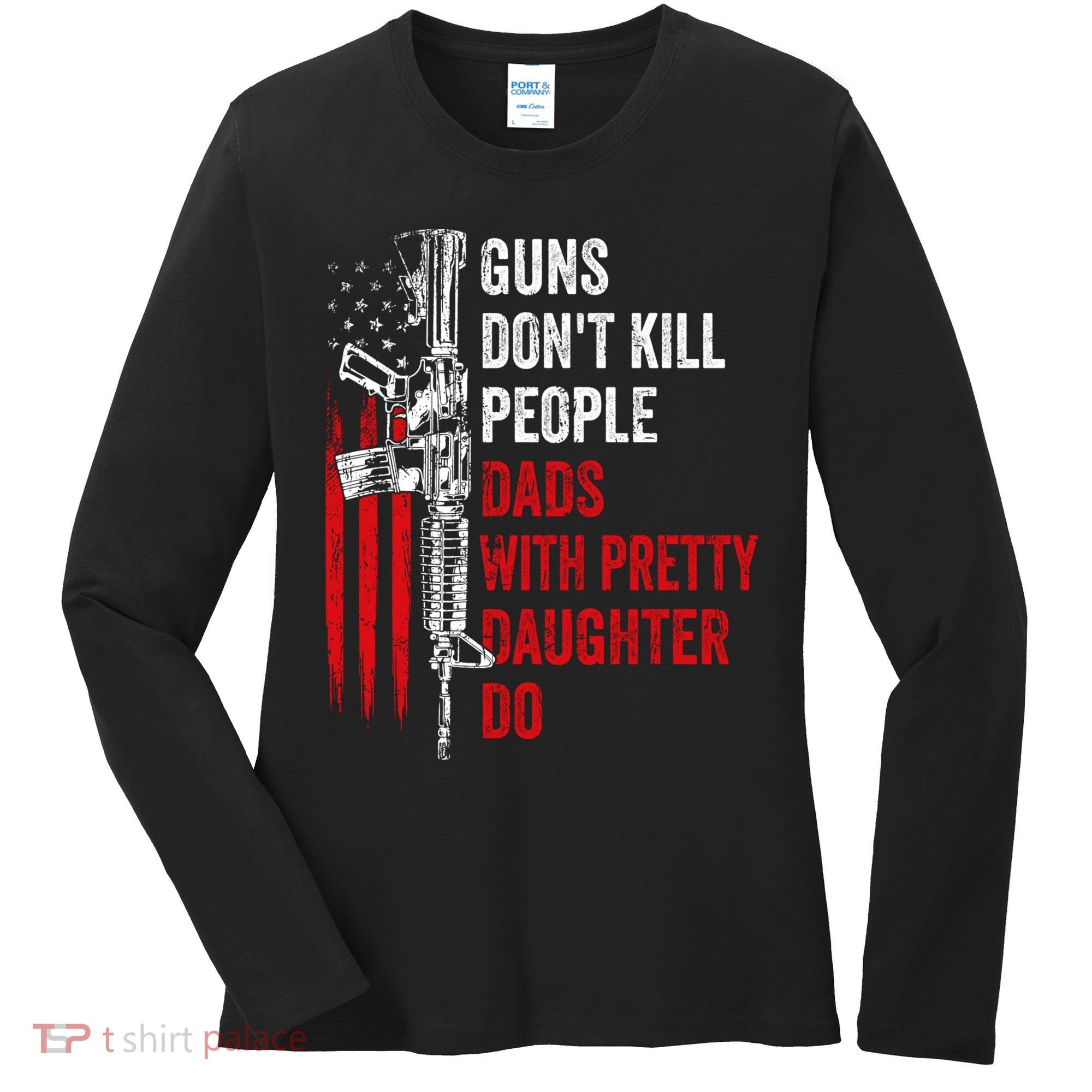 Guns Don't Kill People Dads With Pretty Daughters Humor Dad Gift Women's Long Sleeve Shirt