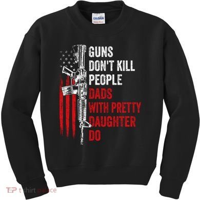 Guns Don't Kill People Dads With Pretty Daughters Humor Dad Gift Kids Sweatshirt