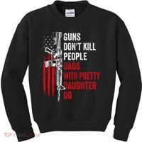 Guns Don't Kill People Dads With Pretty Daughters Humor Dad Gift Kids Sweatshirt thumb 0