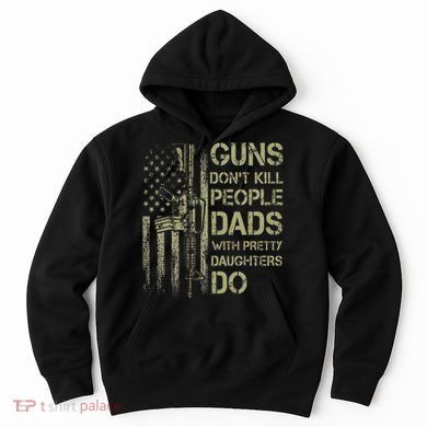 Guns DonT Kill People Dads With Pretty Daughters Humor Dad Hoodie