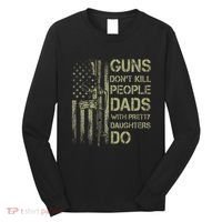 Guns DonT Kill People Dads With Pretty Daughters Humor Dad Long Sleeve Shirt thumb 0
