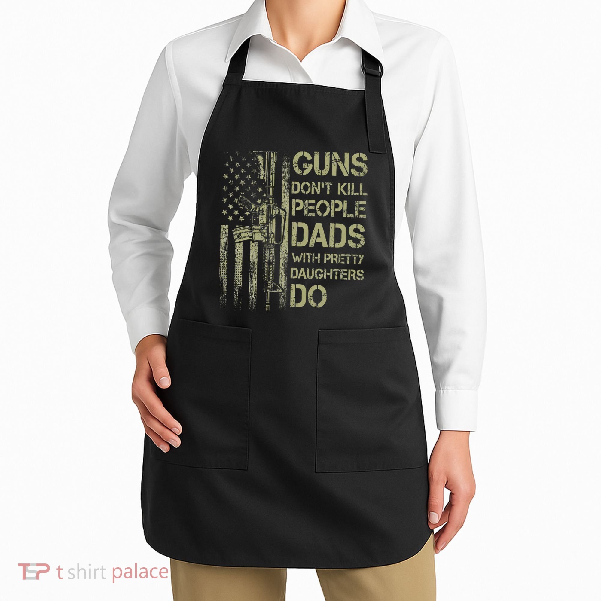 Guns DonT Kill People Dads With Pretty Daughters Humor Dad Apron