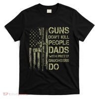 Guns DonT Kill People Dads With Pretty Daughters Humor Dad T-Shirt thumb 0