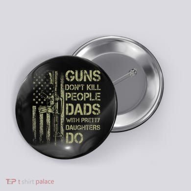 Guns DonT Kill People Dads With Pretty Daughters Humor Dad Button