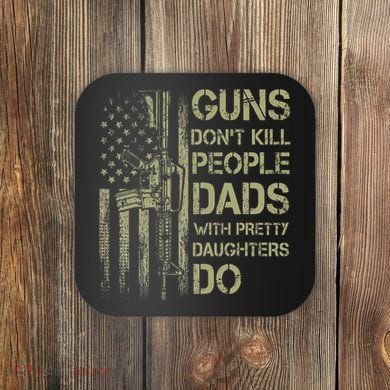 Guns DonT Kill People Dads With Pretty Daughters Humor Dad Coaster