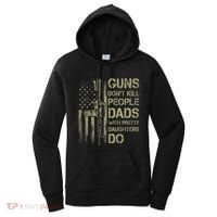 Guns DonT Kill People Dads With Pretty Daughters Humor Dad Women's Hoodie thumb 0