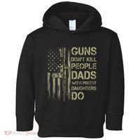 Guns DonT Kill People Dads With Pretty Daughters Humor Dad Toddler Hoodie thumb 0