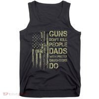 Guns DonT Kill People Dads With Pretty Daughters Humor Dad Tank Top thumb 0