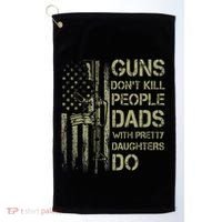 Guns DonT Kill People Dads With Pretty Daughters Humor Dad Golf Towel thumb 0