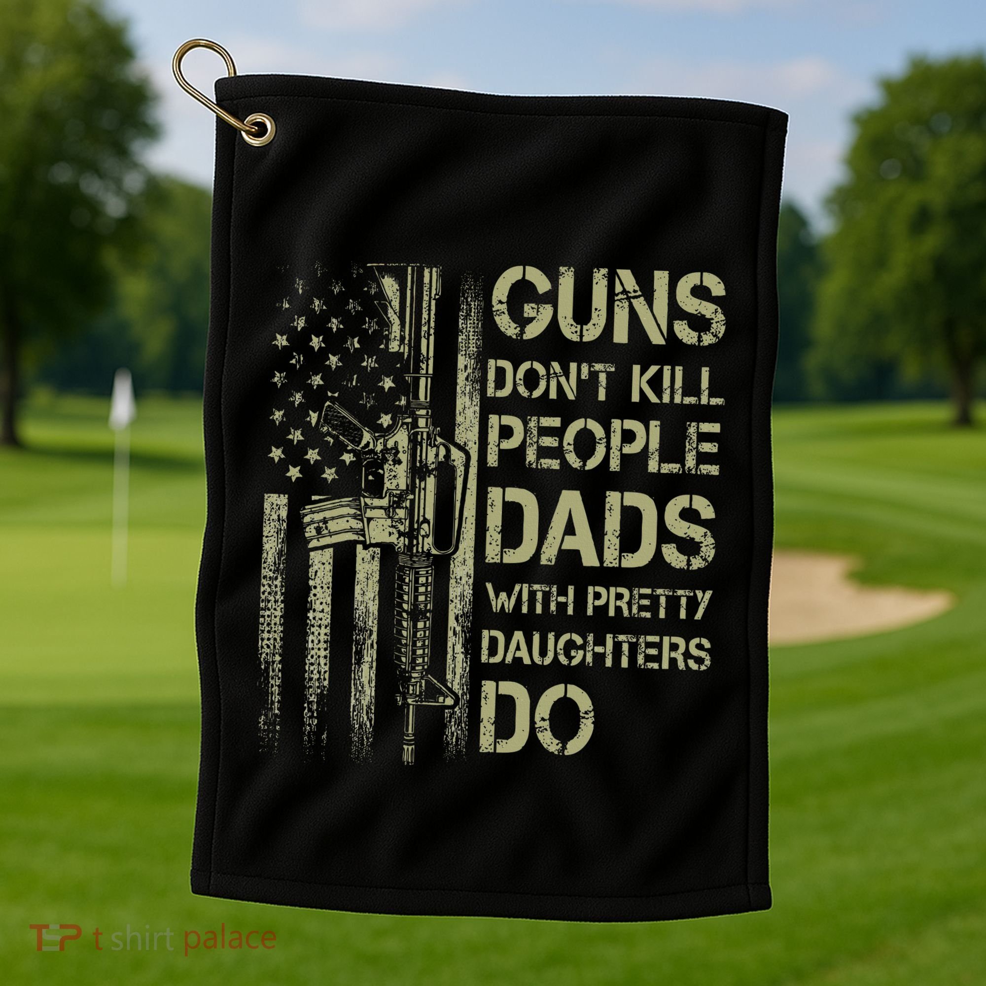 Guns DonT Kill People Dads With Pretty Daughters Humor Dad Golf Towel