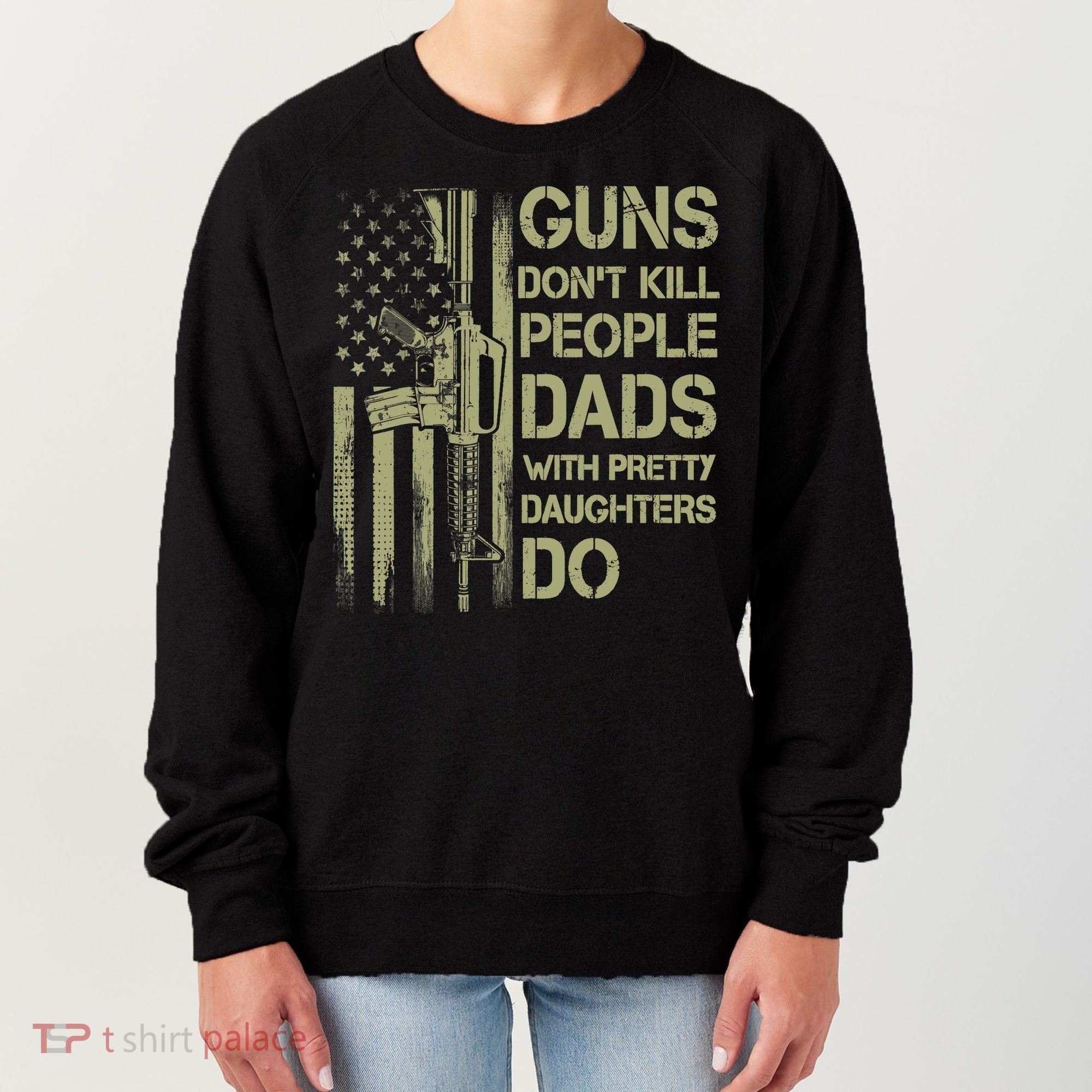 Guns Don't Kill People Dads With Pretty Daughters Humor Dad Women's Sweatshirt