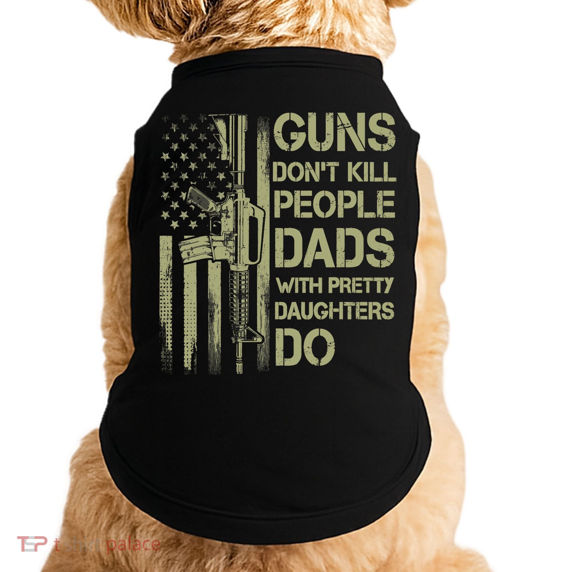 Guns Don't Kill People Dads With Pretty Daughters Humor Dad Doggie Tank
