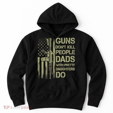 Guns Don't Kill People Dads With Pretty Daughters Humor Dad Hoodie