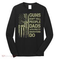 Guns Don't Kill People Dads With Pretty Daughters Humor Dad Long Sleeve Shirt thumb 0