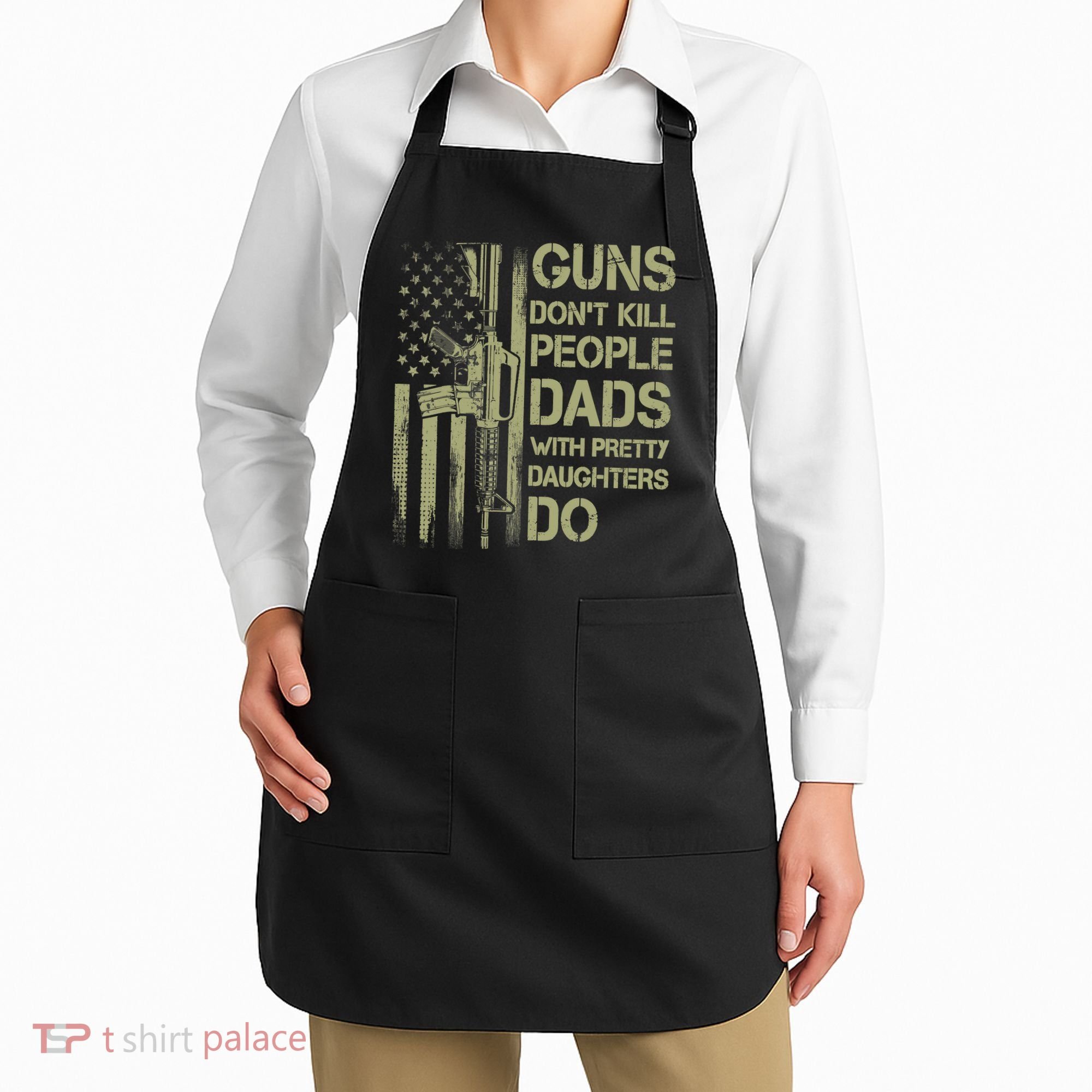 Guns Don't Kill People Dads With Pretty Daughters Humor Dad Apron