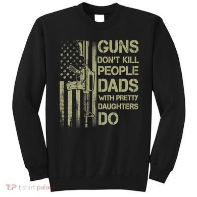 Guns Don't Kill People Dads With Pretty Daughters Humor Dad Sweatshirt