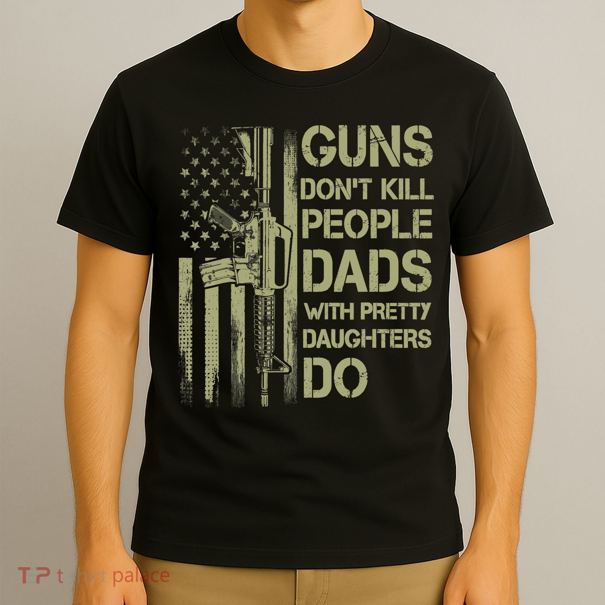 Guns Don't Kill People Dads With Pretty Daughters Humor Dad T-Shirt