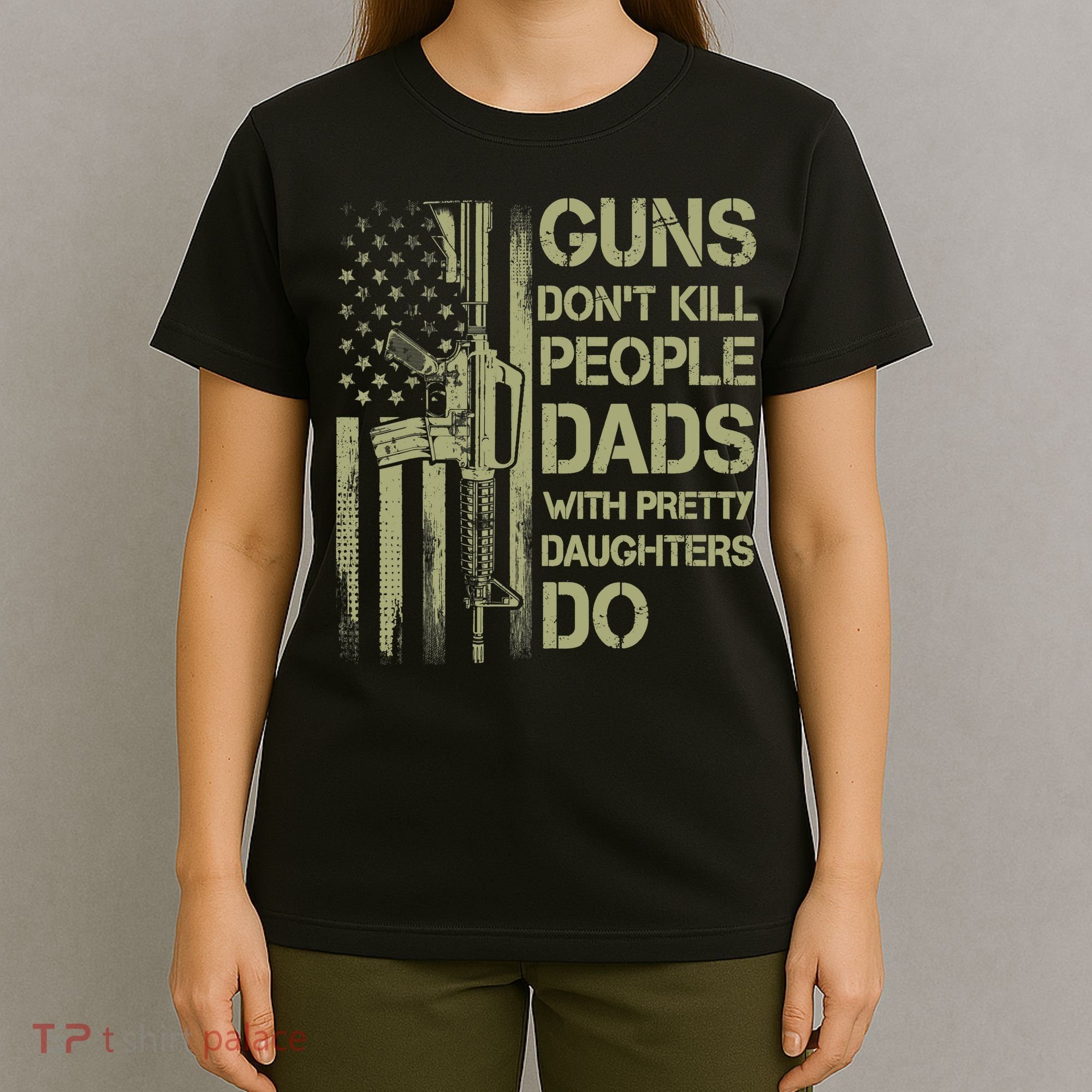 Guns Don't Kill People Dads With Pretty Daughters Humor Dad T-Shirt