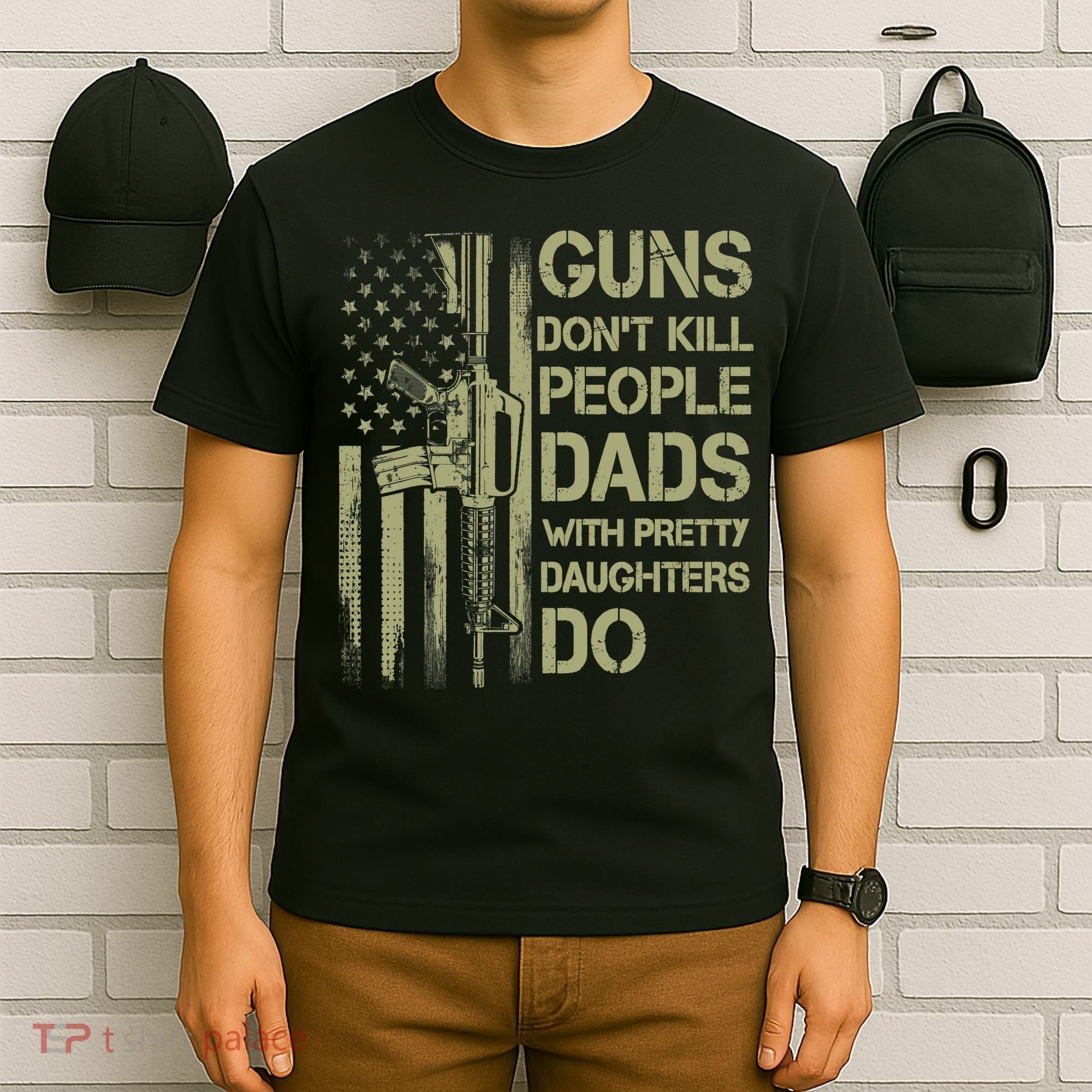 Guns Don't Kill People Dads With Pretty Daughters Humor Dad T-Shirt