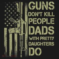 Guns Don't Kill People Dads With Pretty Daughters Humor Dad T-Shirt thumb 7