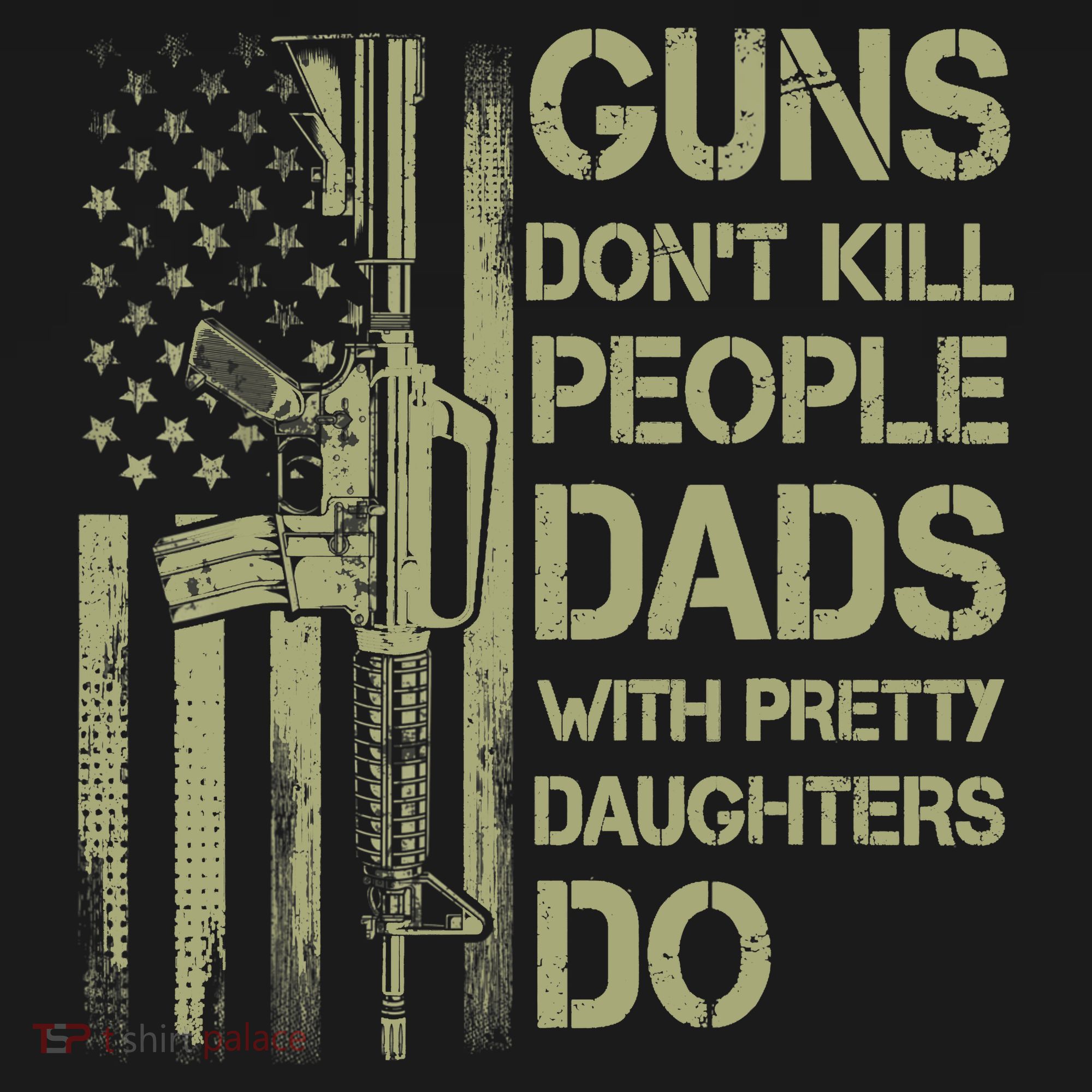 Guns Don't Kill People Dads With Pretty Daughters Humor Dad T-Shirt