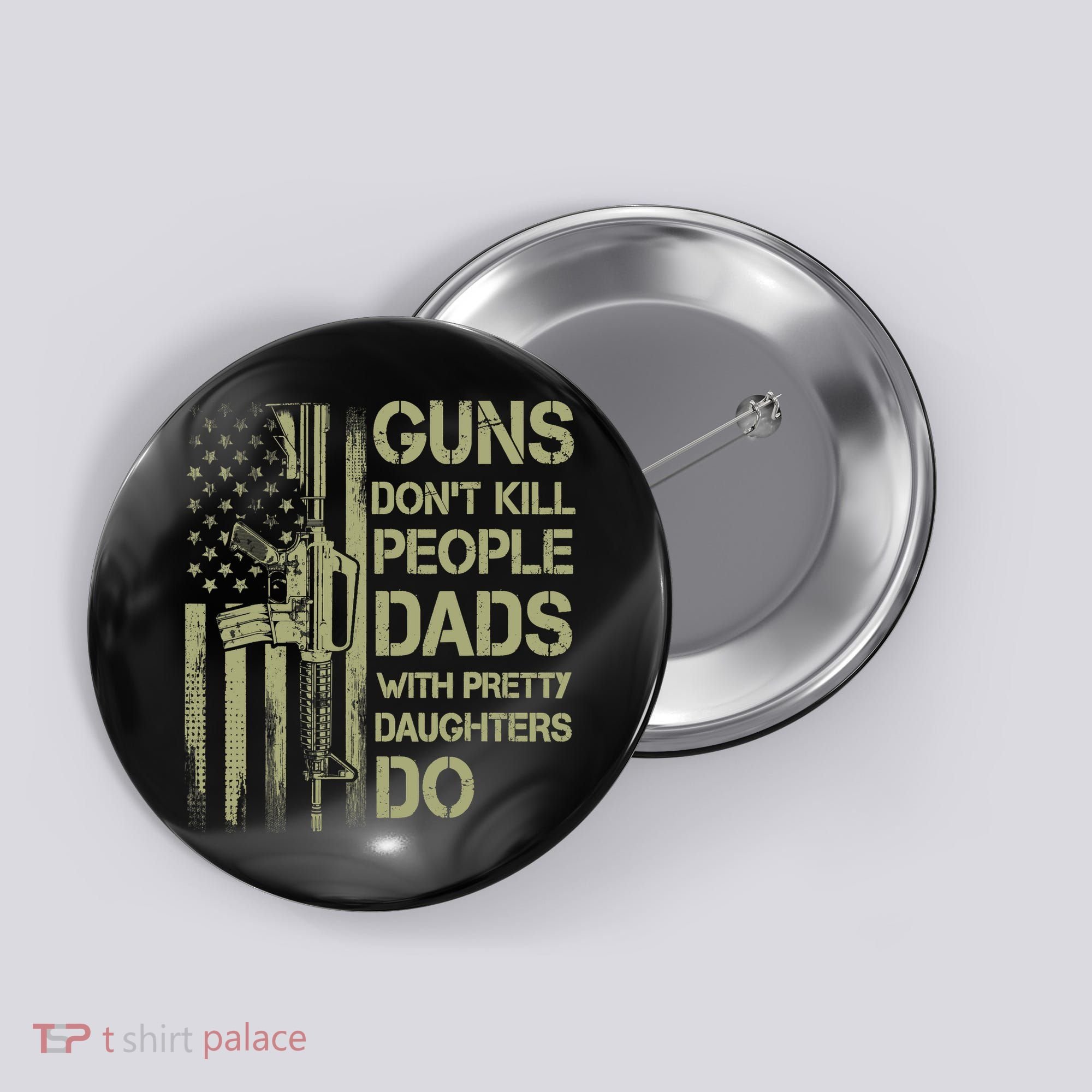 Guns Don't Kill People Dads With Pretty Daughters Humor Dad Button