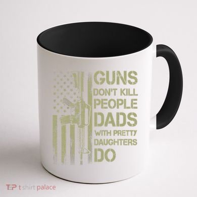 Guns Don't Kill People Dads With Pretty Daughters Humor Dad Coffee Mug back