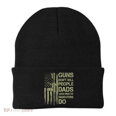Guns Don't Kill People Dads With Pretty Daughters Humor Dad Beanie