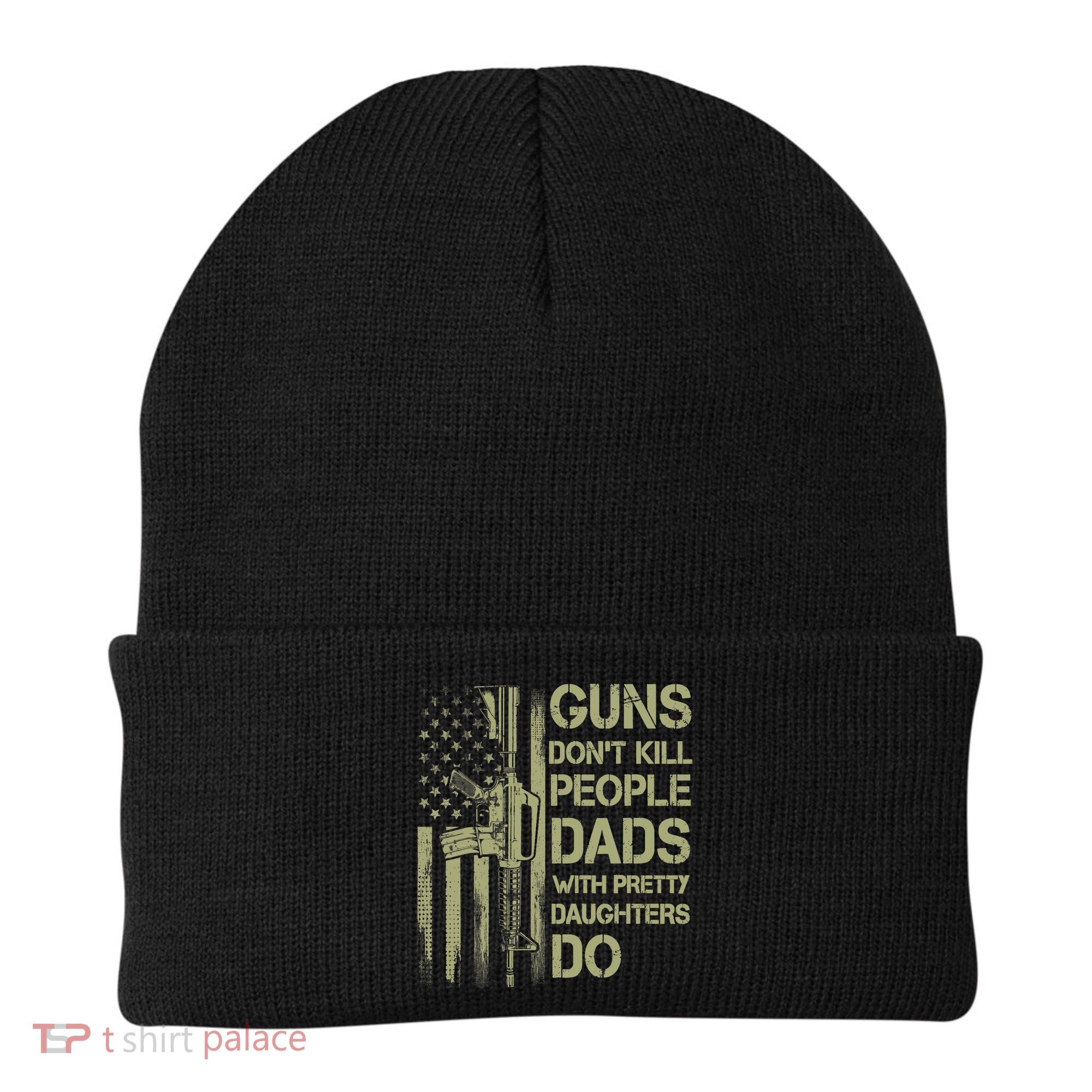 Guns Don't Kill People Dads With Pretty Daughters Humor Dad Beanie