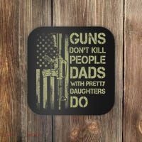 Guns Don't Kill People Dads With Pretty Daughters Humor Dad Coaster thumb 0
