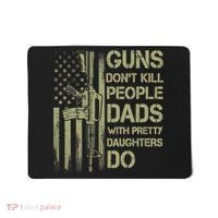 Guns Don't Kill People Dads With Pretty Daughters Humor Dad Mousepad thumb 0