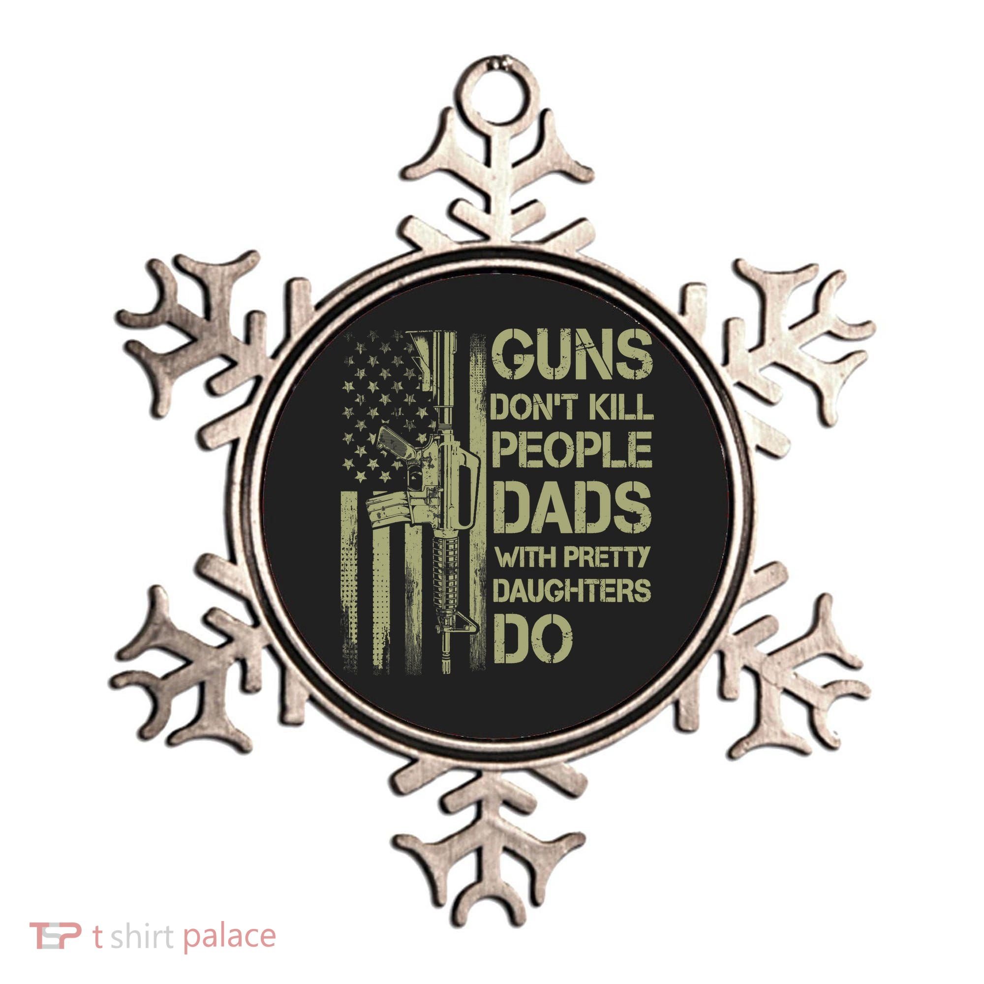 Guns Don't Kill People Dads With Pretty Daughters Humor Dad Ornament
