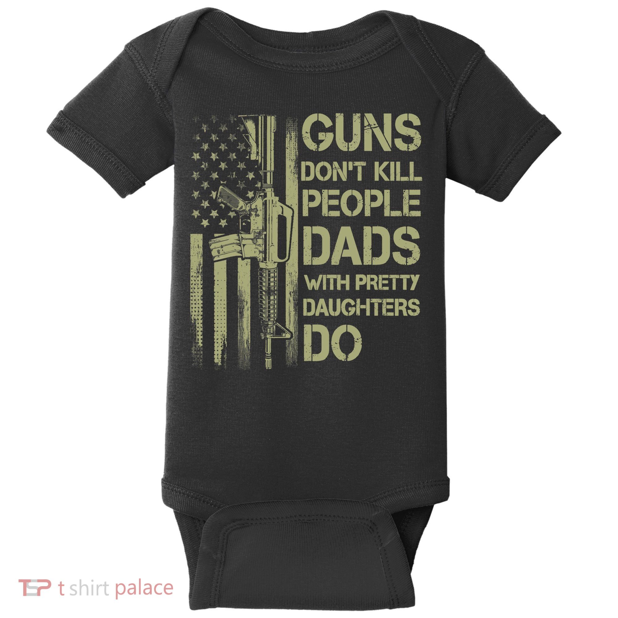 Guns Don't Kill People Dads With Pretty Daughters Humor Dad Baby Bodysuit