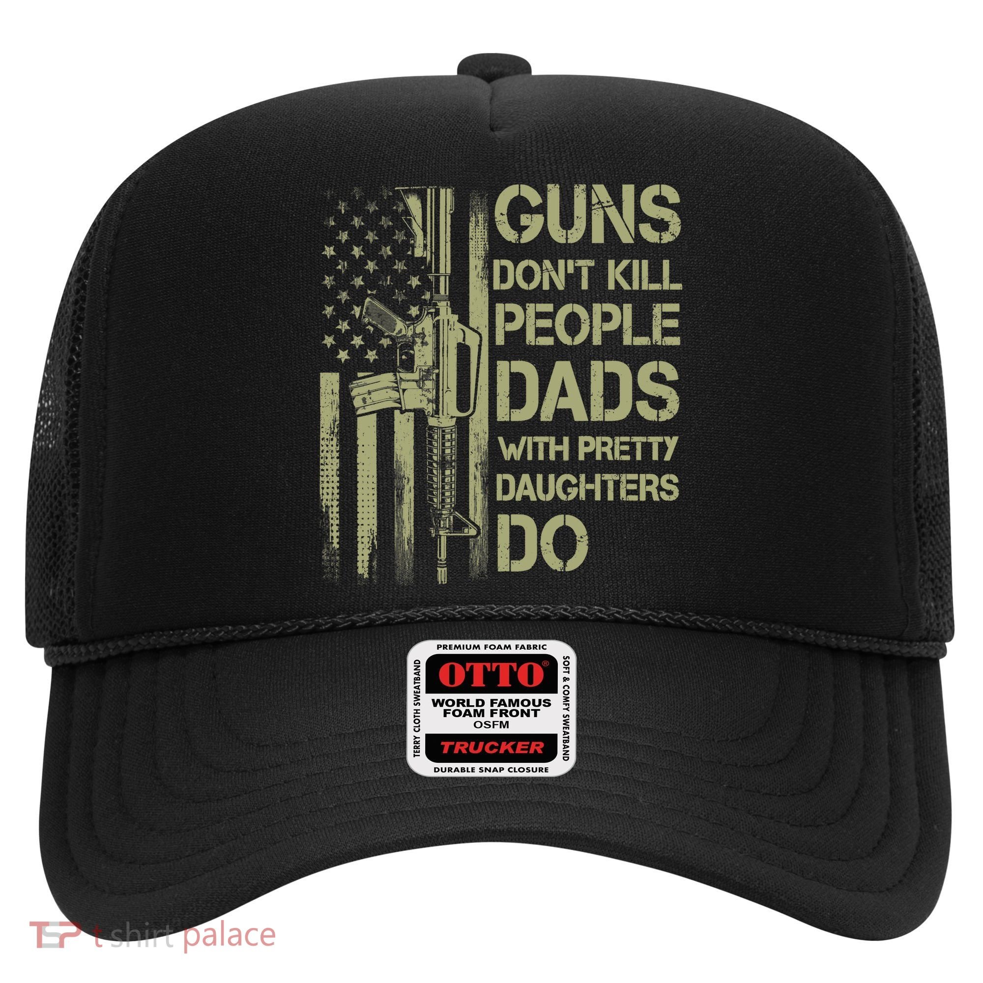 Guns Don't Kill People Dads With Pretty Daughters Humor Dad Hat